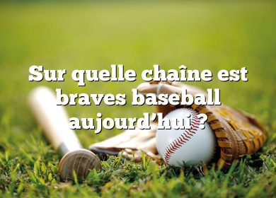 Sur quelle chaîne est braves baseball aujourd’hui ?